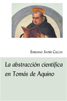 Emiliano Javier Cuccia - La abstracción científica en Tomás de Aquino