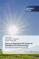 Gholam Azari, Gholam Reza Azari, Zahr Azari, Zahra Azari, Vyacheslav Kaminski, Vyacheslav V Kaminski... - Clinical Appraisal Of Cases In Obstetrics & Gynecology