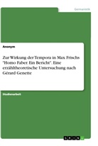 Anonym, Anonymous - Zur Wirkung der Tempora in Max Frischs "Homo Faber. Ein Bericht". Eine erzähltheoretische Untersuchung nach Gérard Genette