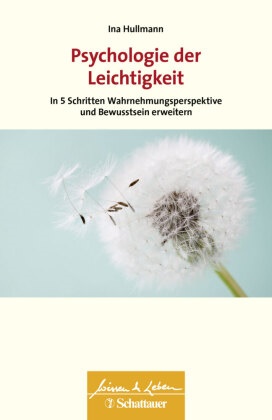 Ina Hullmann, Wul Bertram, Wul Bertram (Dr.), Wulf Bertram (Dr.) - Psychologie der Leichtigkeit (Wissen & Leben) In 5 Schritten Wahrnehmungsperspektive und Bewusstsein erweitern