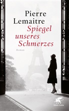 Pierre Lemaitre - Spiegel unseres Schmerzes