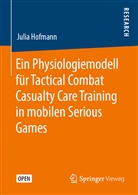 Julia Hofmann - Ein Physiologiemodell für Tactical Combat Casualty Care Training in mobilen Serious Games
