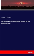 Charles L Greene, Charles L. Greene - The treatment of chronic heart disease by the Schott method