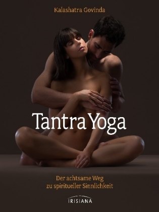 Kalashatra Govinda - Tantra-Yoga - Der achtsame Weg zu spiritueller Sinnlichkeit
