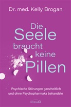 Kelly Brogan - Die Seele braucht keine Pillen