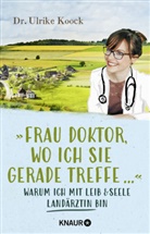 Ulrike Koock, Ulrike (Dr. med.) Koock - "Frau Doktor, wo ich Sie gerade treffe..."