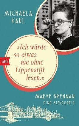 Michaela Karl - "Ich würde so etwas nie ohne Lippenstift lesen" - Maeve Brennan - Eine Biografie