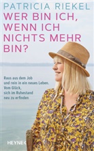 Patricia Riekel - Wer bin ich, wenn ich nichts mehr bin?