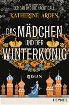 Katherine Arden - Das Mädchen und der Winterkönig