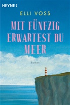 Elli Voss - Mit fünfzig erwartest du Meer