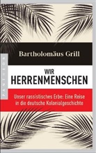 Bartholomäus Grill - Wir Herrenmenschen