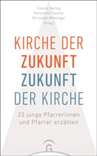 Ferenc Herzig, Konstanti Sacher, Konstantin Sacher, Christoph Wiesinger, Christoph Wiesinger (Dr.) - Kirche der Zukunft - Zukunft der Kirche