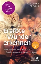 Katharina Drexler - Ererbte Wunden erkennen (Fachratgeber Klett-Cotta, Bd.)