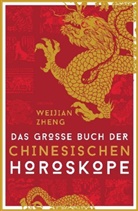 Weijian Zheng - Das große Buch der chinesischen Horoskope