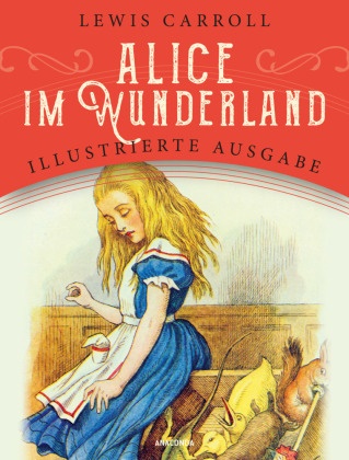 Lewis Carroll - Alice im Wunderland - Illustrierte Ausgabe für Kinder ab 8 Jahren. »The Nursery Alice« auf Deutsch mit zahlreichen vierfarbigen Illustrationen