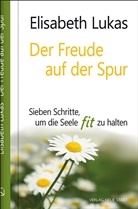 Elisabeth Lukas - Der Freude auf der Spur