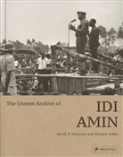 Dere Peterson, Derek Peterson, Derek R. Peterson, Richard Vokes - The Unseen Archive of Idi Amin
