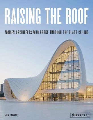 Agata Toromanoff - Raising the Roof - Women Architects Who Broke Through the Glass Ceiling