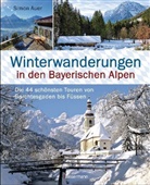 Simon Auer - Winterwanderungen in den Bayerischen Alpen. Die 44 schönsten Touren zu durchgehend geöffneten Hütten und über 35 weitere Wanderziele in Kürze