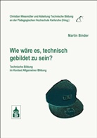 Martin Binder, Christian Wiesmüller - Wie wäre es, technisch gebildet zu sein?