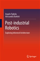 Alessandra Battisti, Angel Figliola, Angelo Figliola - Post-industrial Robotics