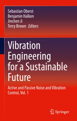 Terry Brown, Benjami Halkon, Benjamin Halkon, Jinchen Ji, Jinchen Ji et al, … - Vibration Engineering for a Sustainable Future Active and Passive Noise and Vibration Control, Vol. 1