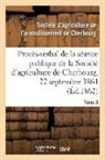 Societe d agricultur, Societe D'Agriculture, Société d'Agriculture de l'Arrondissemen, Société d'Agriculture de l'Arrondissement de Cherbourg - Proces verbal de la seance