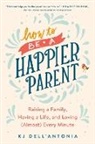Kj Dell'Antonia - How to be a Happier Parent