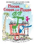 Mordicai Gerstein, Jeff Mack, Jeff Mack - Moose, Goose, and Mouse