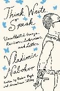 Brian Boyd, Anastasia Tolstoy, Vladimir Nabokov Literary Trust, Vladimir Nabokov Literary Trust>, Brian Boyd, … - Think, Write, Speak Uncollected Essays, Reviews, Interviews, and Letters to the Editor