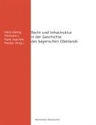 Christop Bachmann, Christoph Bachmann, Wolfgan Ehberger, Wolfgang Ehberger, Gehringer, Horst Gehringer... - Recht und Infrastruktur in der Geschichte des bayerischen Oberlands