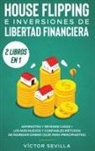 Víctor Sevilla - House flipping e inversiones de libertad financiera (actualizado) 2 libros en 1