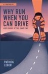 Patrick Leber, Andria Flores - WHY RUN WHEN YOU CAN DRIVE AND SMOKE AT THE SAME TIME