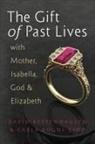 David Bettenhausen, Carla Bogni-Kidd, Tbd - The Gift of Past Lives with Mother, Isabella, God & Elizabeth