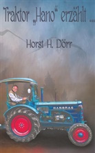 Horst H Dörr, Horst H. Dörr - Traktor "Hano" erzählt...