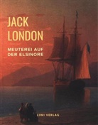 Jack London - Meuterei auf der Elsinore (Ungekürzte Neuausgabe)