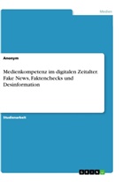 Anonym, Anonymous - Medienkompetenz im digitalen Zeitalter. Fake News, Faktenchecks und Desinformation