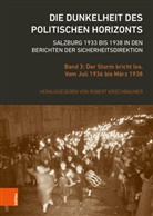 Rober Kriechbaumer, Robert Kriechbaumer - Die Dunkelheit des politischen Horizonts. Salzburg 1933 bis 1938 in den Berichten der Sicherheitsdirektion