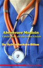 Sylvia Dr. Sackers-Böhm, Dr Sylvia Sackers-Böhm, Dr. Sylvia Sackers-Böhm, Sylvia Sackers-Böhm - Abenteuer Medizin
