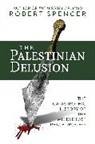 Robert Spencer - The Palestinian Delusion