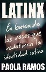 Paola Ramos - Latinx. En busca de las voces que redefinen la identidad latina / Latinx. In Search of the Voices Redefining Latino Identity