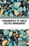 Frank R. Spellman, Frank R. (Spellman Environmental Consult Spellman, Frank R. (Spellman Environmental Consultants Spellman, Spellman Frank R. - Fundamentals of Public Utilities Management