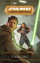 Claudia Gray - Star Wars: Die Hohe Republik - In die Dunkelheit