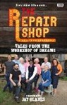 Jay Blades, Karen Farrington - The Repair Shop: Tales from the Workshop of Dreams