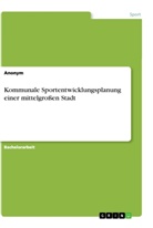 Anonym - Kommunale Sportentwicklungsplanung einer mittelgroßen Stadt