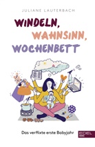 Juliane Lauterbach - Windeln, Wahnsinn, Wochenbett