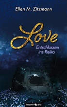 Ellen M Zitzmann, Ellen M. Zitzmann, Ellen M. Zitzmann - Love - Entschlossen ins Risiko (Band 1)