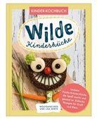 Wolfgan Ries, Wolfgang Ries, Lisa Wirth - Wilde Kinderküche | Gesund und lecker kochen und backen für und mit Kindern | Kochen mit heimischen Wildkräutern, Früchten und Pflanzen | für Allergiker geeignet