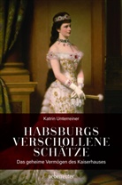 Katrin Unterreiner - Habsburgs verschollene Schätze