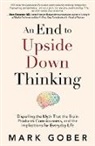 Mark Gober - An End to Upside Down Thinking